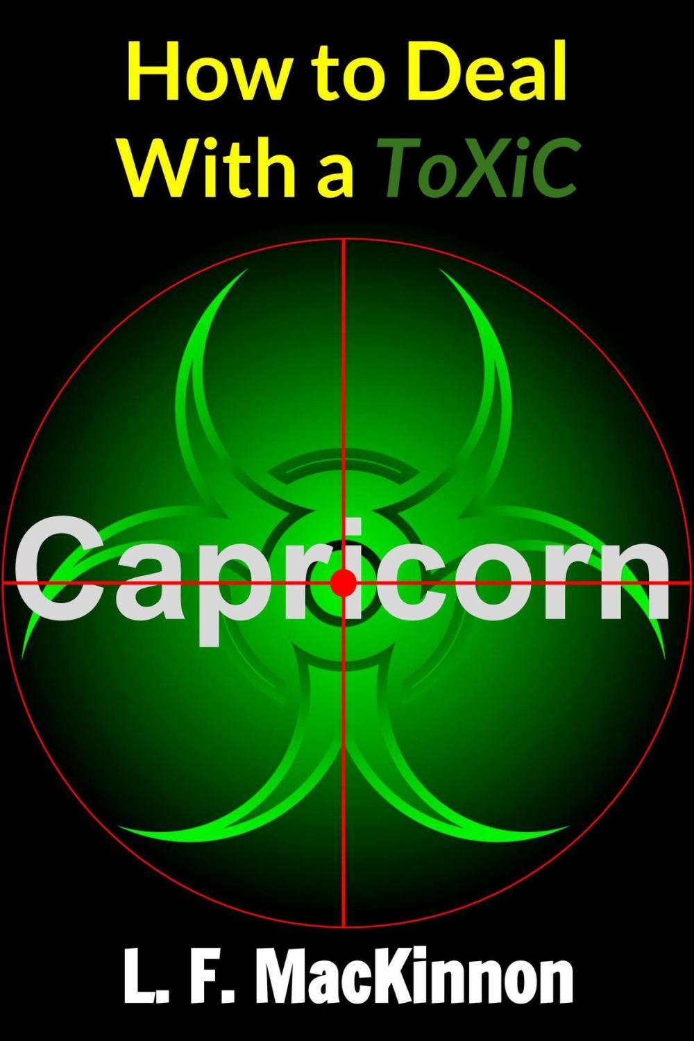 Big bigCover of How To Deal With A Toxic Capricorn