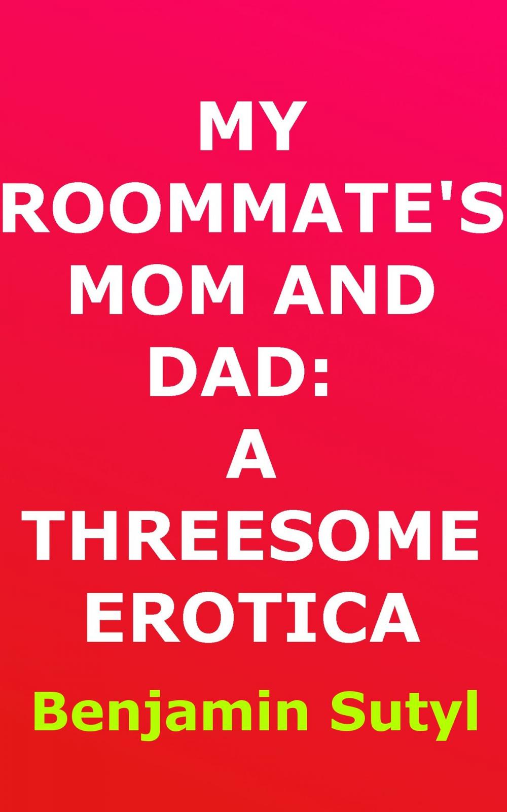 Big bigCover of My Roommate’s Mom and Dad: A Threesome Erotica