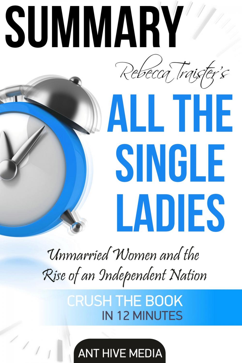 Big bigCover of Rebecca Traister’s All the Single Ladies: Unmarried Women and the Rise of an Independent Nation | Summary