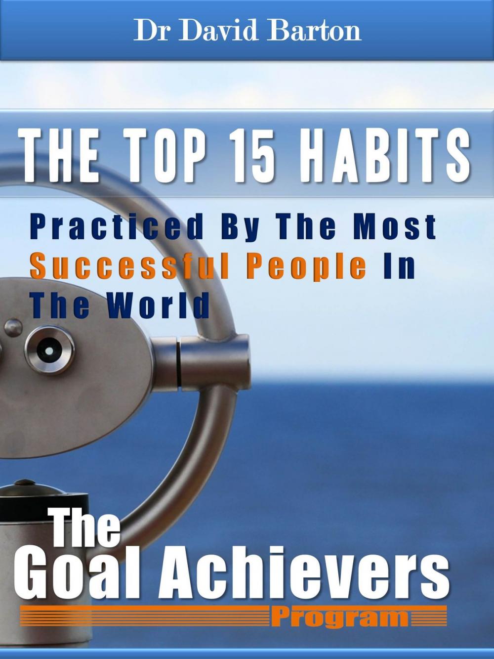 Big bigCover of The 15 Top Habits Practiced By The Most Successful People In The World