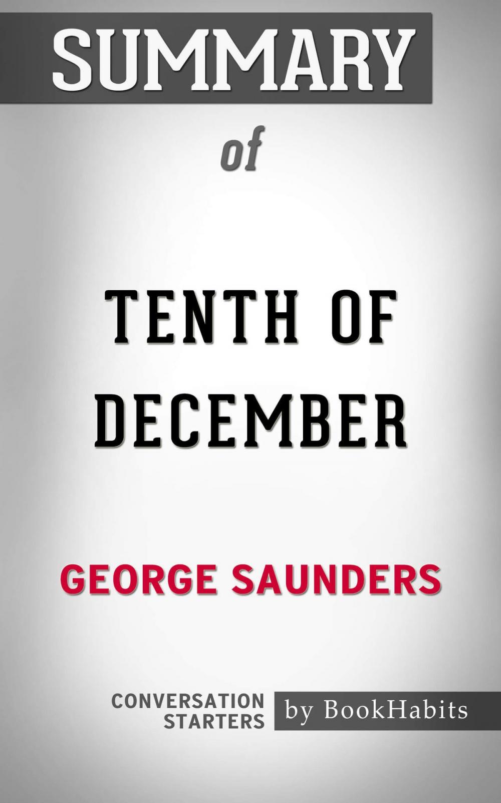 Big bigCover of Summary of Tenth of December: Stories by George Saunders | Conversation Starters