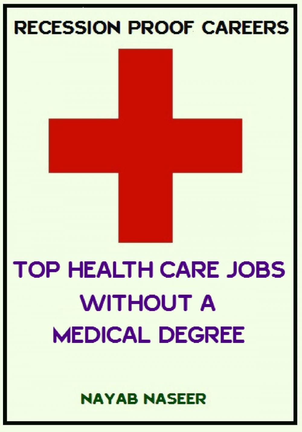 Big bigCover of RECESSION PROOF CAREERS: Top HealthCare Jobs without a Medical Degree
