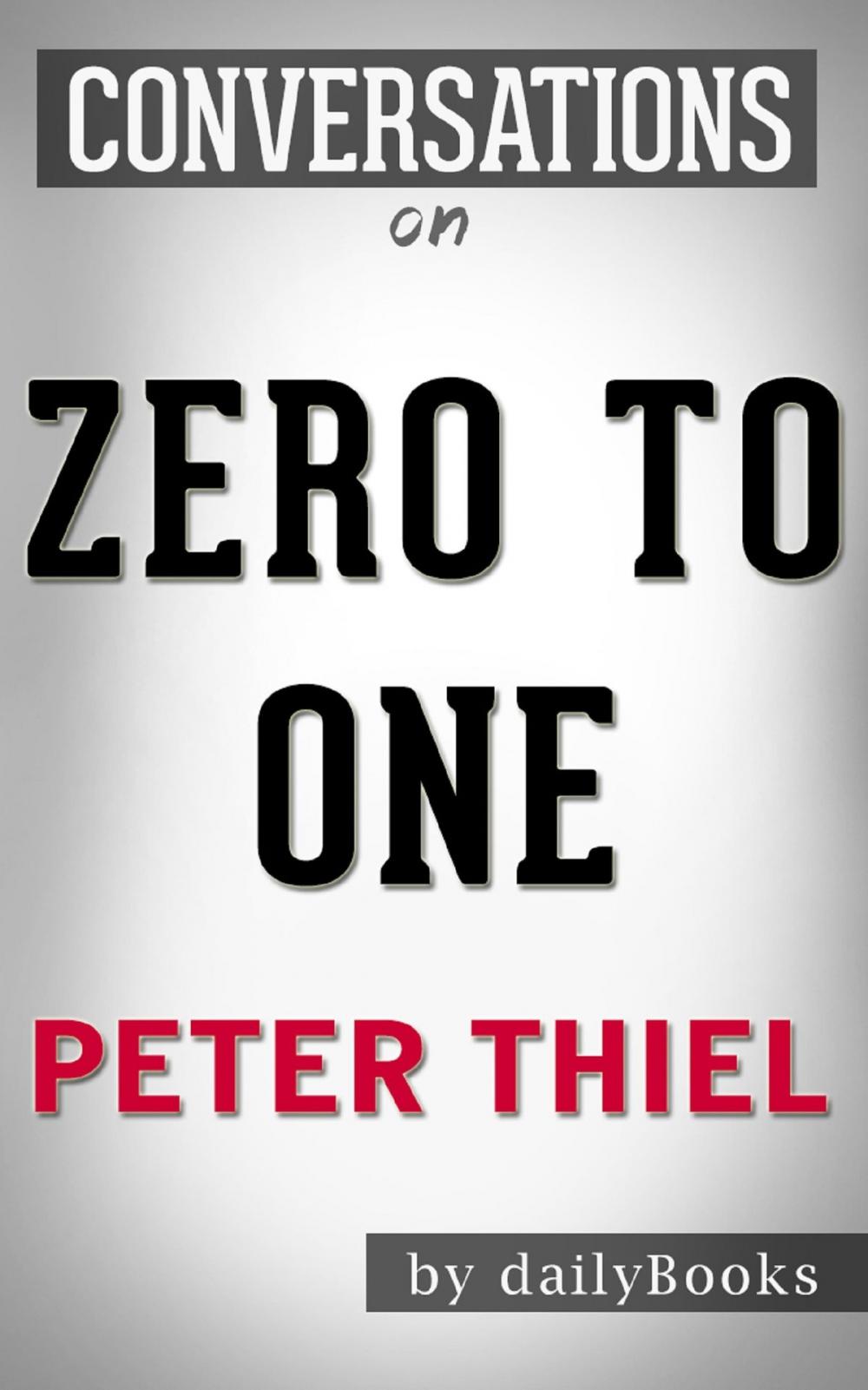 Big bigCover of Zero to One: by Peter Thiel | Conversation Starters