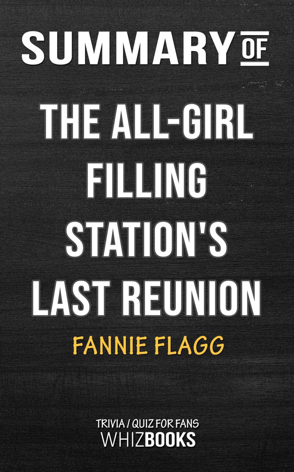 Big bigCover of Summary of The All-Girl Filling Station's Last Reunion: A Novel by Fannie Flagg | Trivia/Quiz for Fans