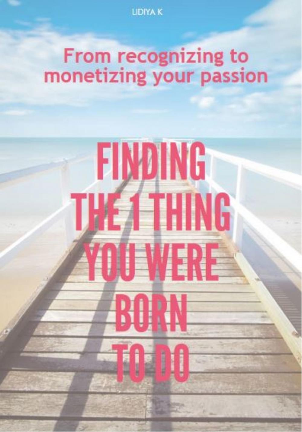 Big bigCover of Finding The 1 Thing You Were Born to Do: From Recognizing to Monetizing Your Passion