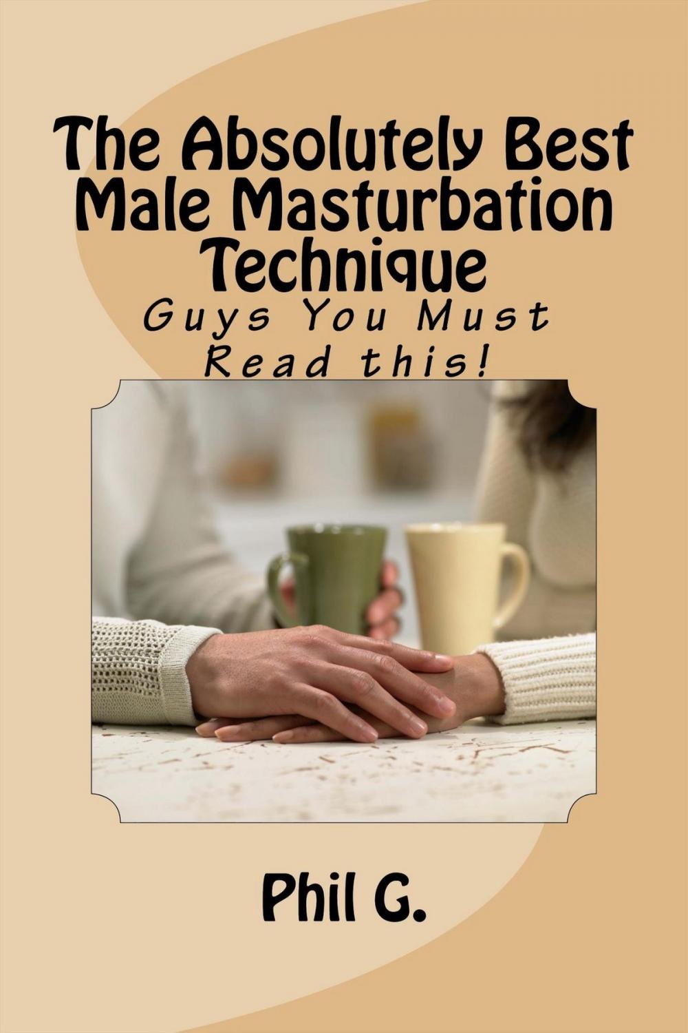 Big bigCover of The Absolutely Best Male Masturbation Technique: