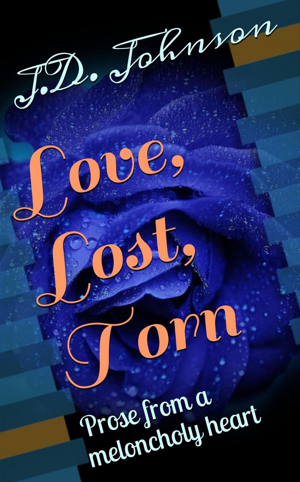 Big bigCover of Love, Lost, Torn: Prose from a meloncholy heart