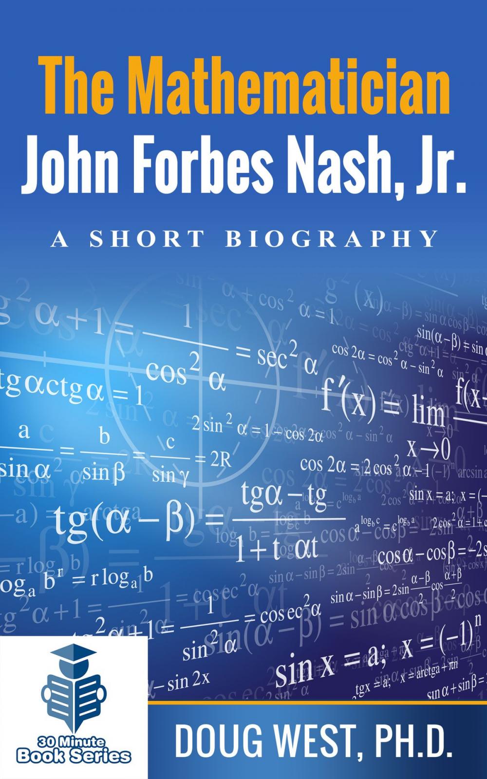 Big bigCover of The Mathematician John Forbes Nash Jr.: A Short Biography