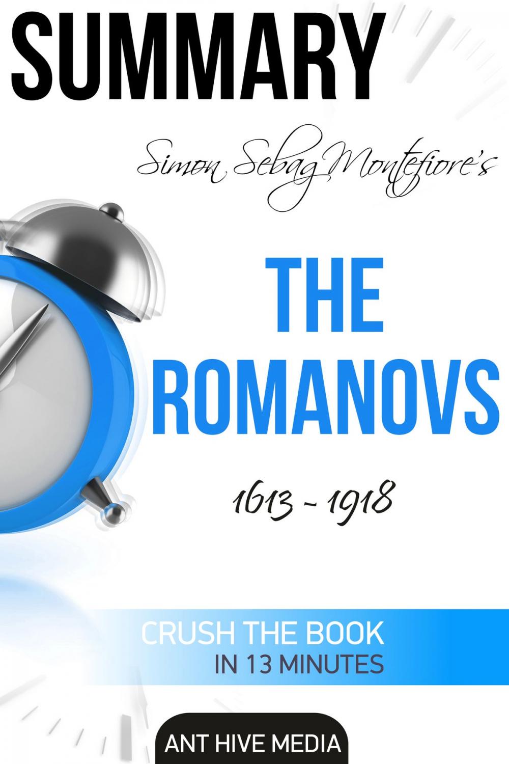 Big bigCover of Simon Sebag Montefiore’s The Romanovs 1613: 1918 | Summary