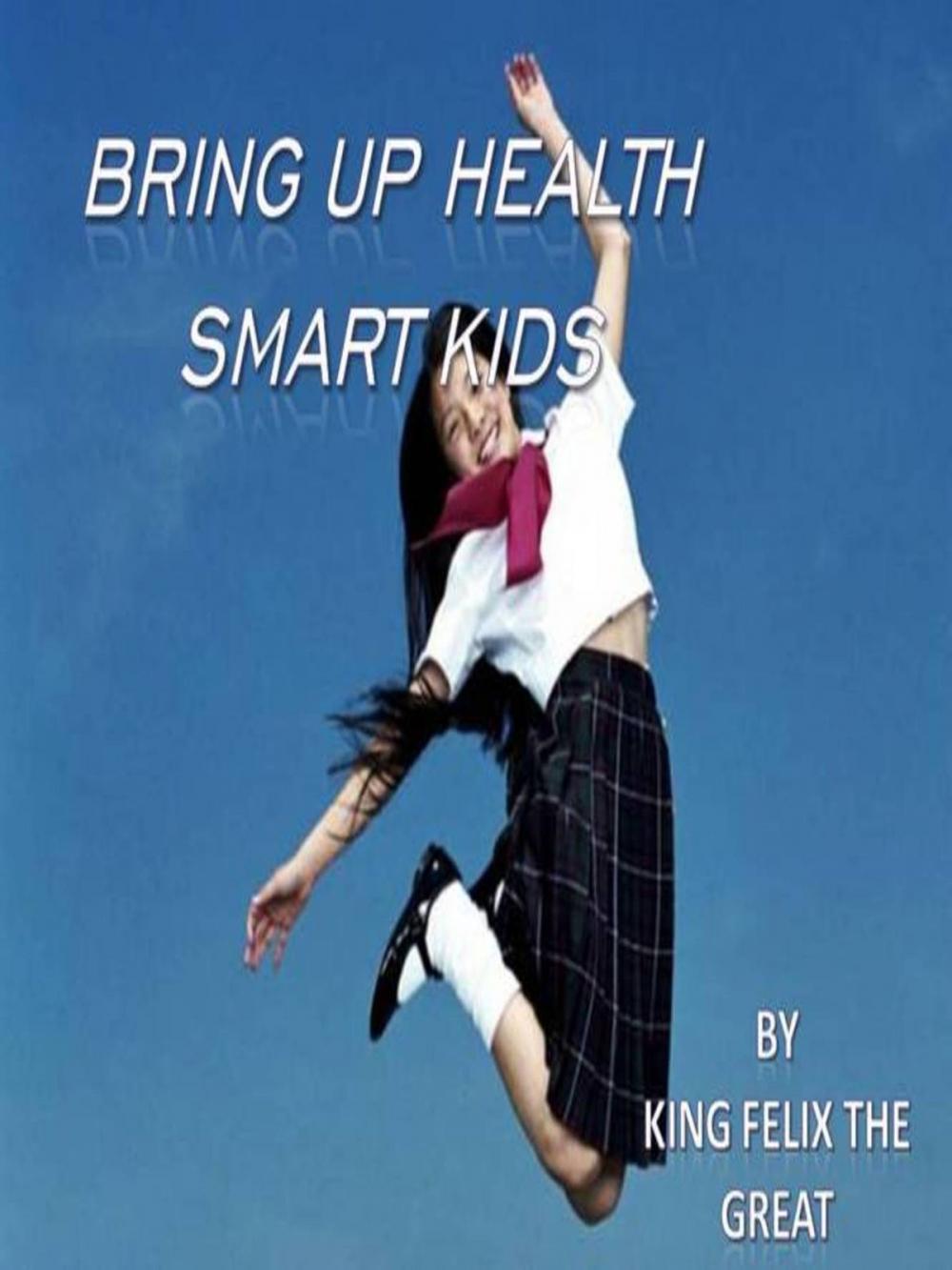 Big bigCover of Bring Up Health Smart Kids: Take A Family Based Approach To Healthy Living