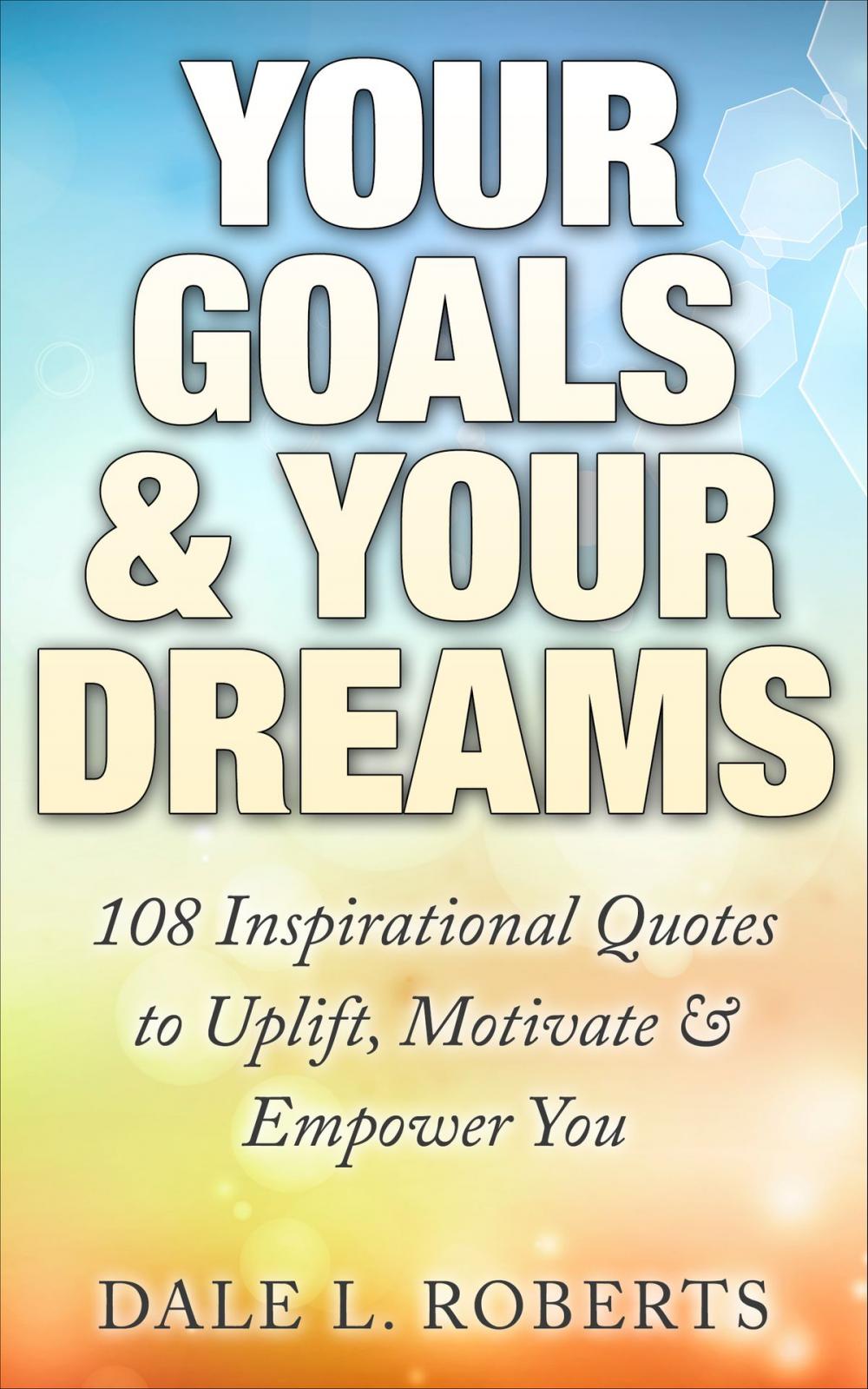 Big bigCover of Your Goals & Your Dreams: 108 Inspirational Quotes to Uplift, Motivate & Empower You
