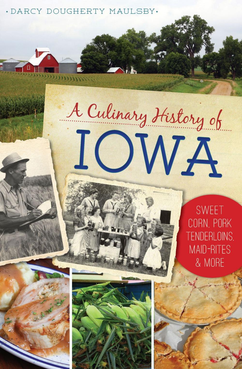 Big bigCover of A Culinary History of Iowa: Sweet Corn, Pork Tenderloins, Maid-Rites & More