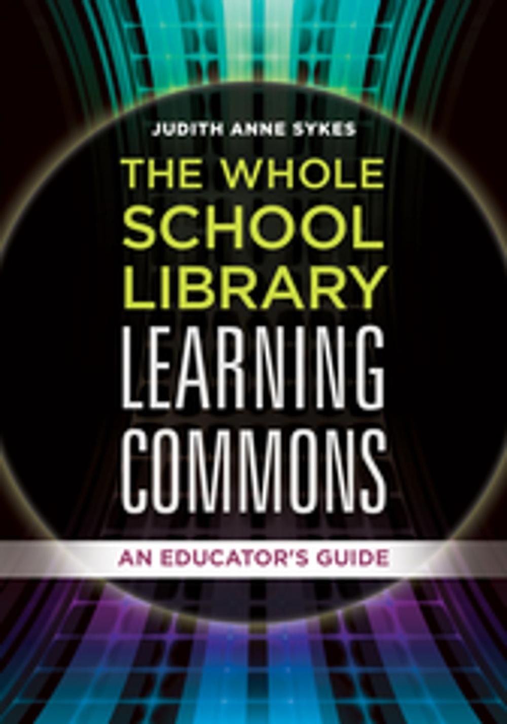 Big bigCover of The Whole School Library Learning Commons: An Educator's Guide