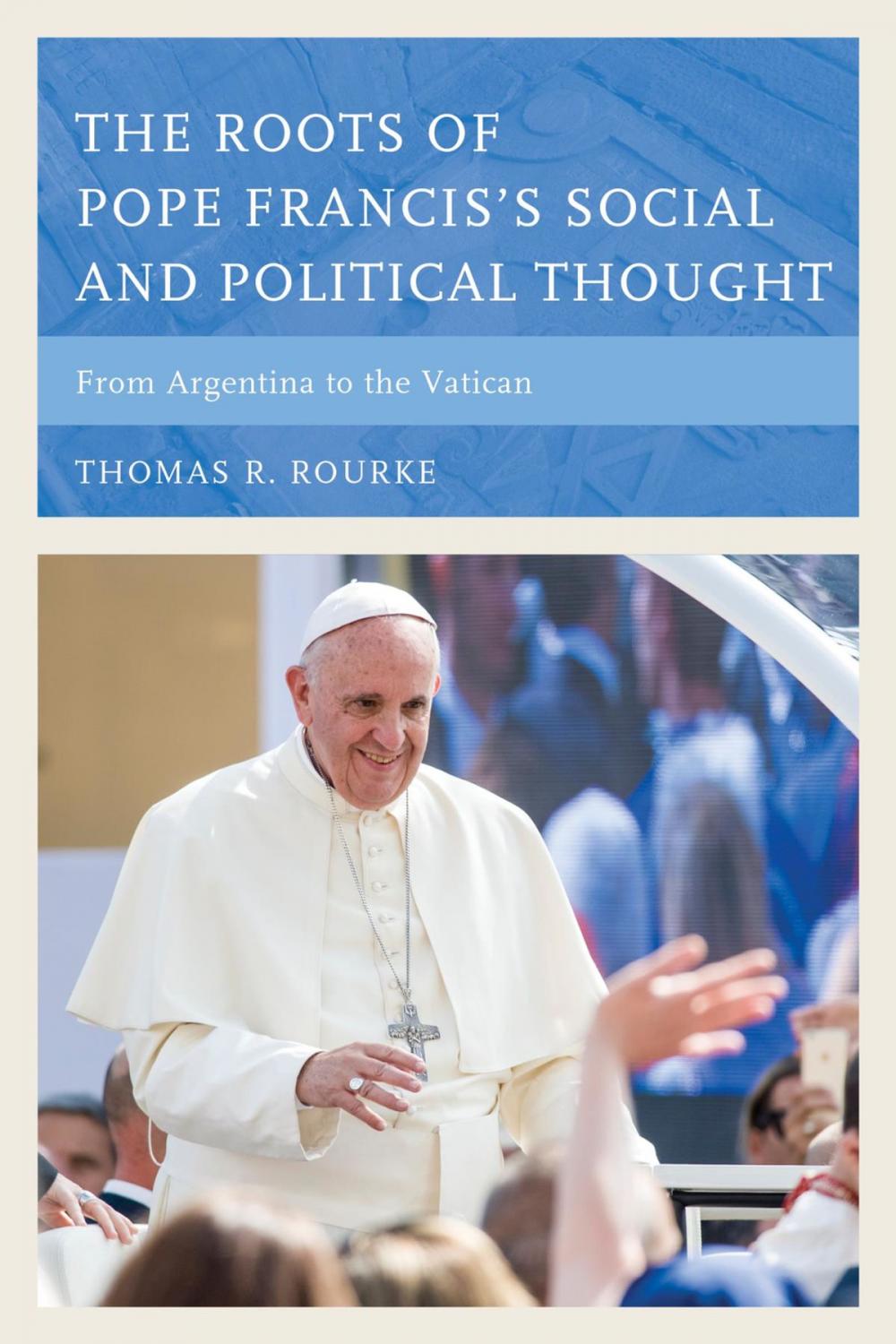 Big bigCover of The Roots of Pope Francis's Social and Political Thought