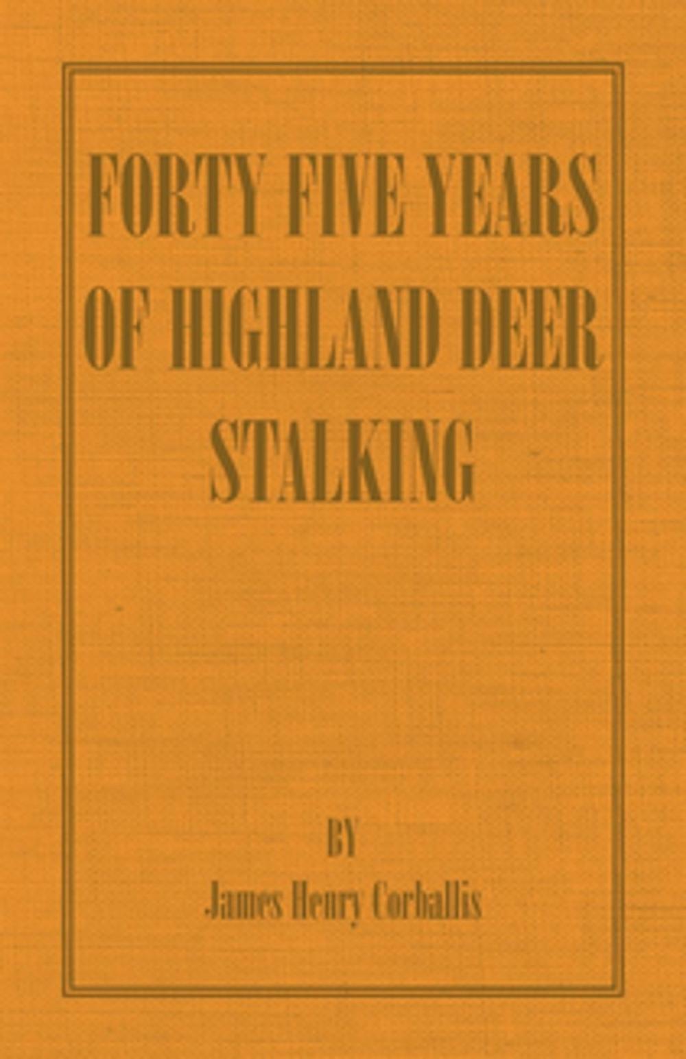 Big bigCover of Forty Five Years of Highland Deer Stalking