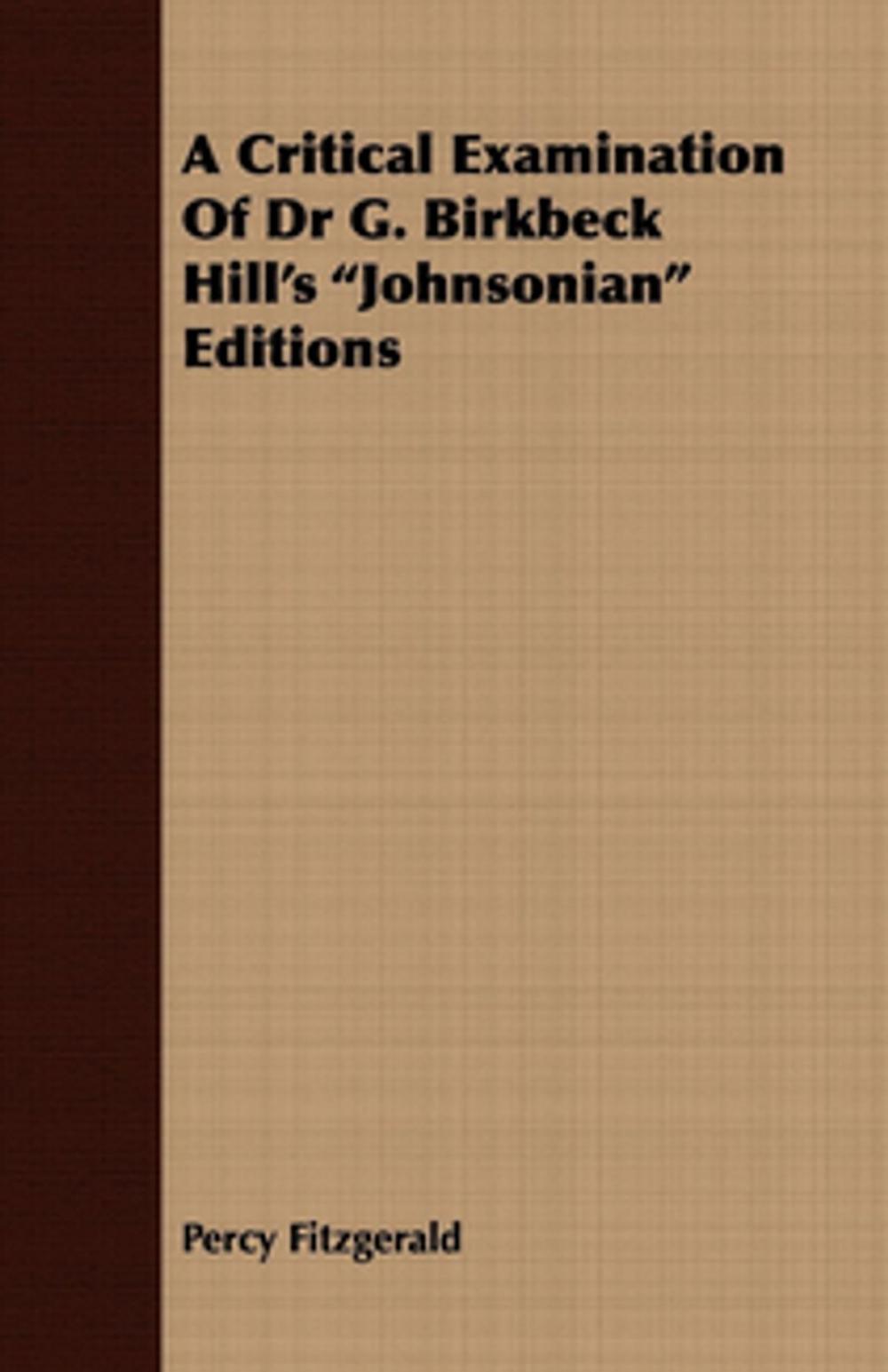 Big bigCover of A Critical Examination Of Dr G. Birkbeck Hill's "Johnsonian" Editions