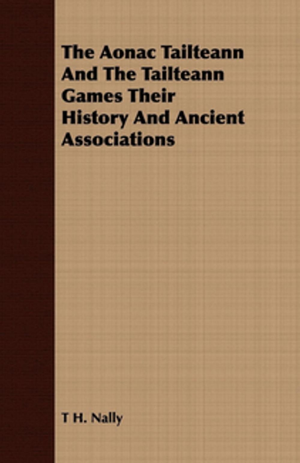 Big bigCover of The Aonac Tailteann And The Tailteann Games Their History And Ancient Associations