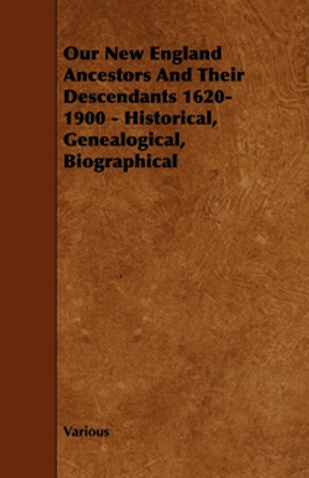 Big bigCover of Our New England Ancestors and Their Descendants 1620-1900 - Historical, Genealogical, Biographical
