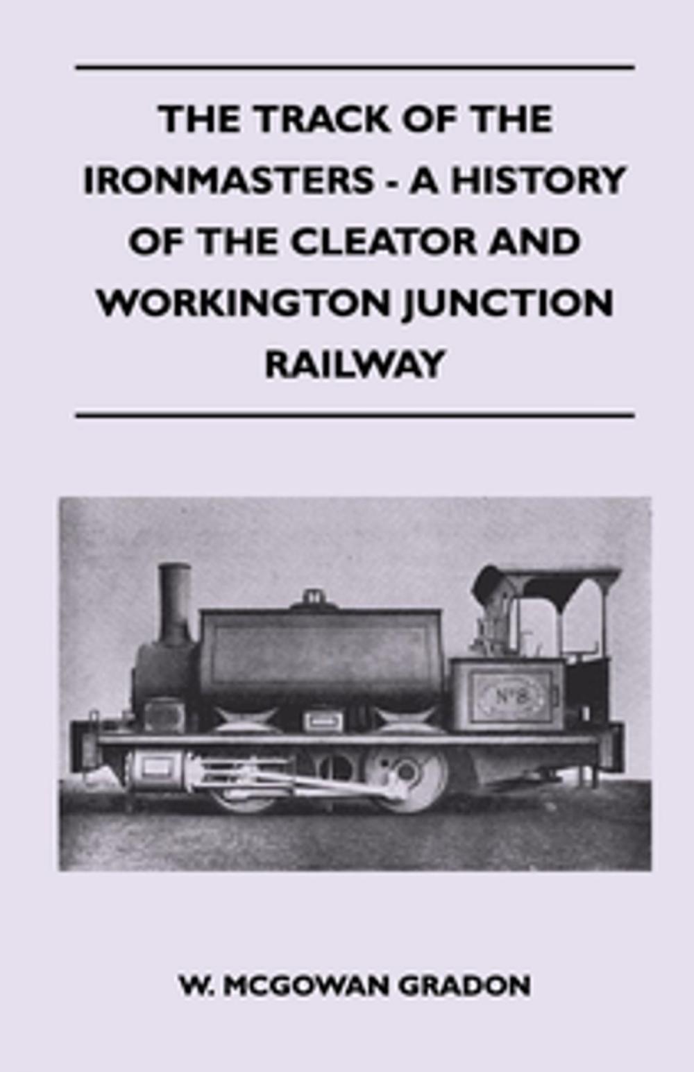 Big bigCover of The Track Of The Ironmasters - A History Of The Cleator And Workington Junction Railway