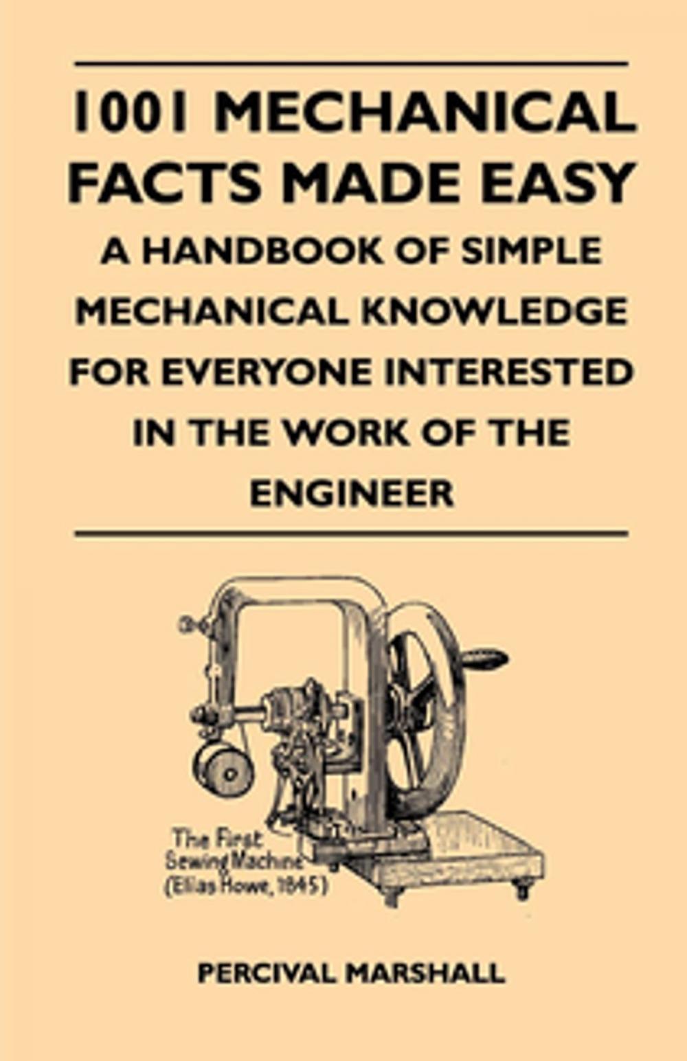 Big bigCover of 1001 Mechanical Facts Made Easy - A Handbook Of Simple Mechanical Knowledge For Everyone Interested In The Work Of The Engineer