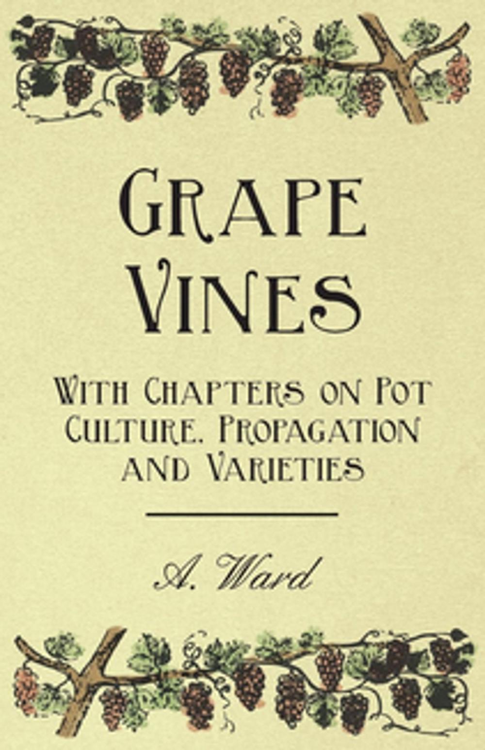 Big bigCover of Grape Vines - With Chapters on Pot Culture, Propagation and Varieties