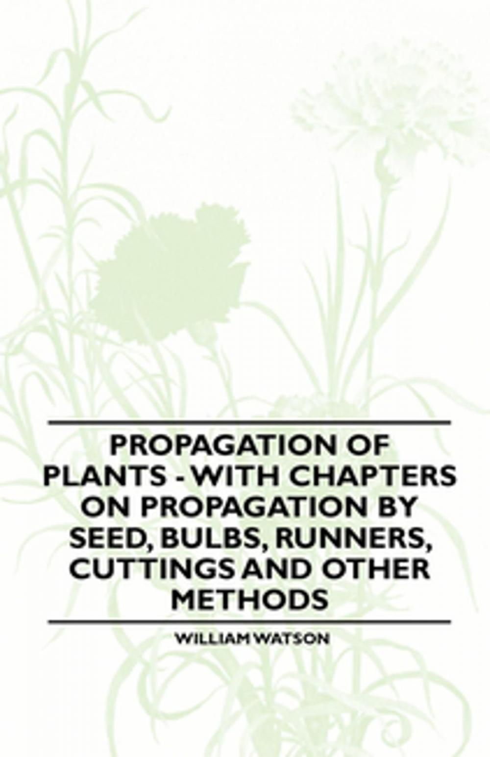 Big bigCover of Propagation of Plants - With Chapters on Propagation by Seed, Bulbs, Runners, Cuttings and Other Methods