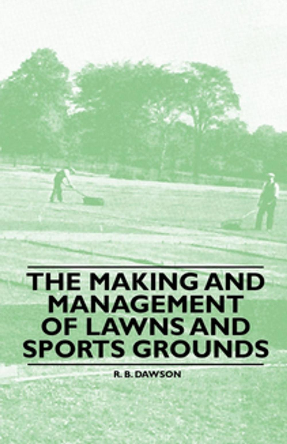 Big bigCover of The Making and Management of Lawns and Sports Grounds