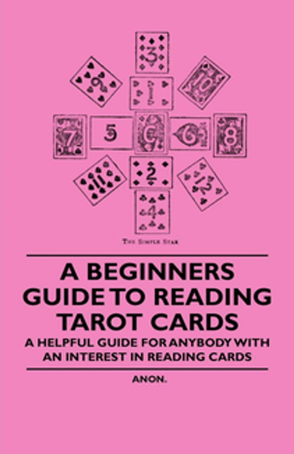 Big bigCover of A Beginner's Guide to Reading Tarot Cards - A Helpful Guide for Anybody with an Interest in Reading Cards