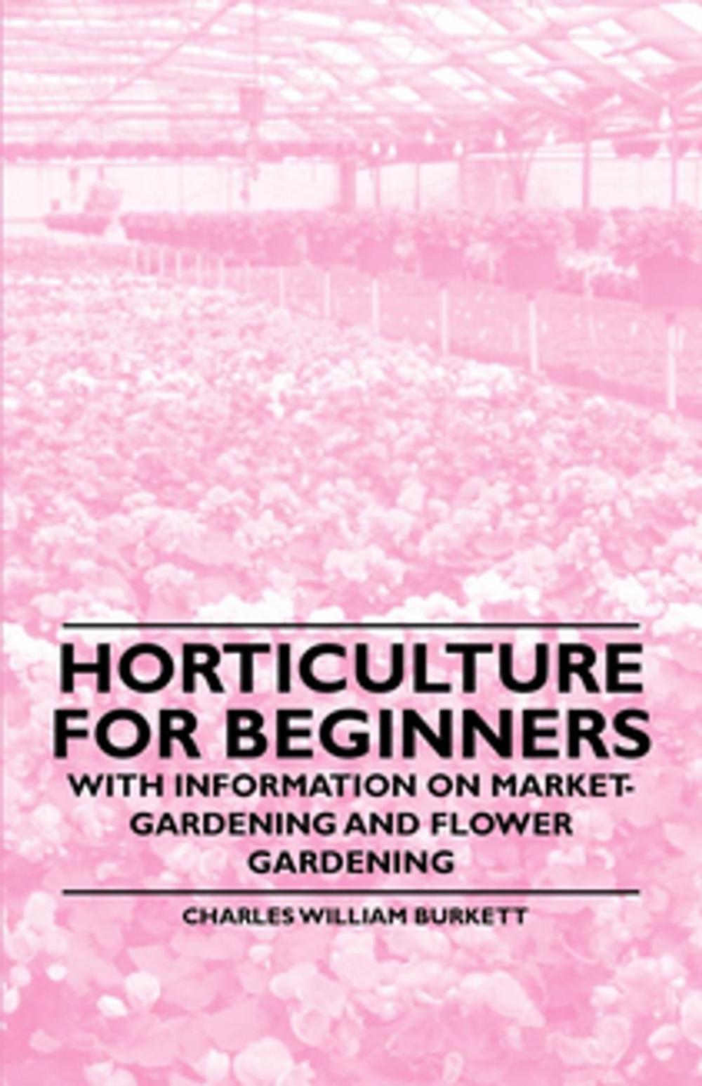 Big bigCover of Horticulture for Beginners - With Information on Market-Gardening and Flower Gardening