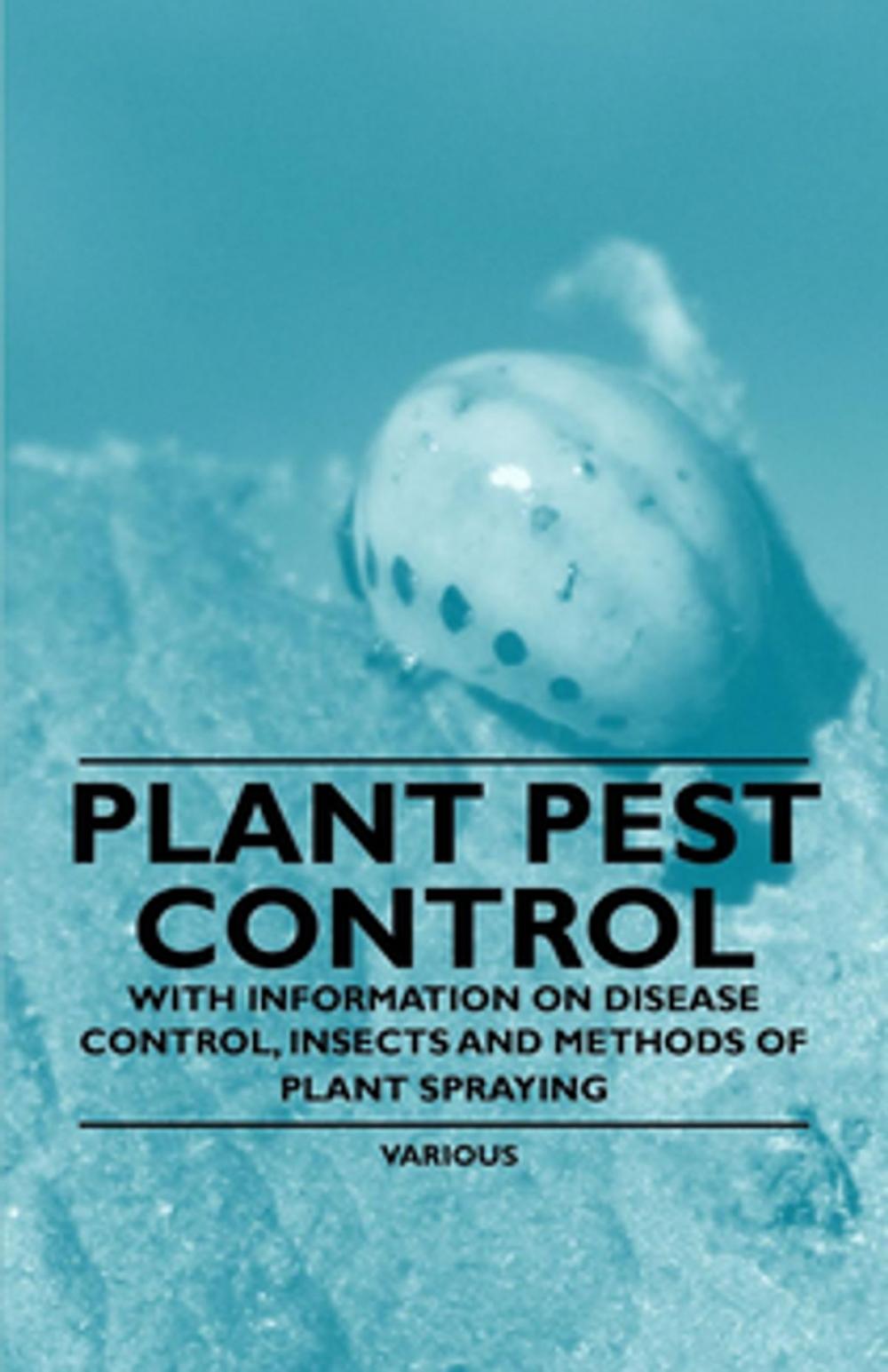 Big bigCover of Plant Pest Control - With Information on Disease Control, Insects and Methods of Plant Spraying