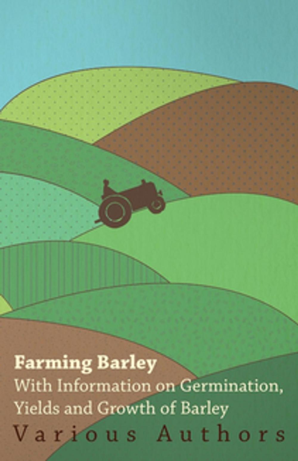 Big bigCover of Farming Barley - With Information on Germination, Yields and Growth of Barley