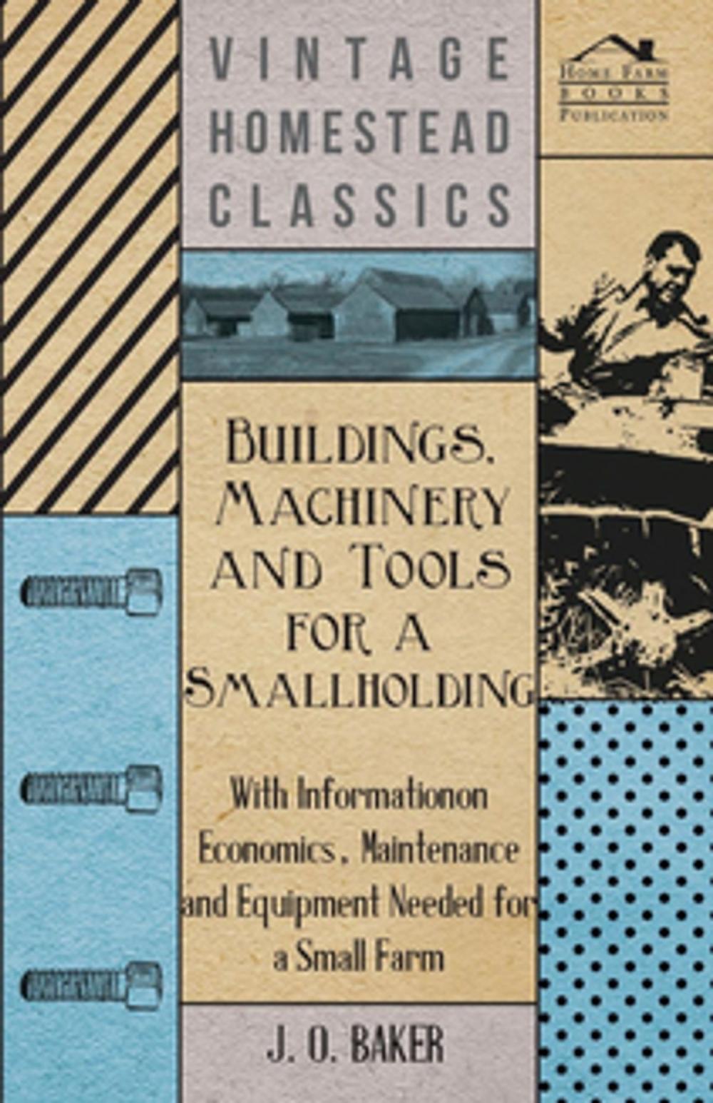 Big bigCover of Buildings, Machinery and Tools for a Smallholding - With Information on Economics, Maintenance and Equipment Needed for a Small Farm