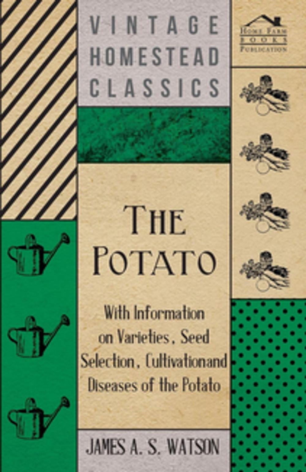 Big bigCover of The Potato - With Information on Varieties, Seed Selection, Cultivation and Diseases of the Potato