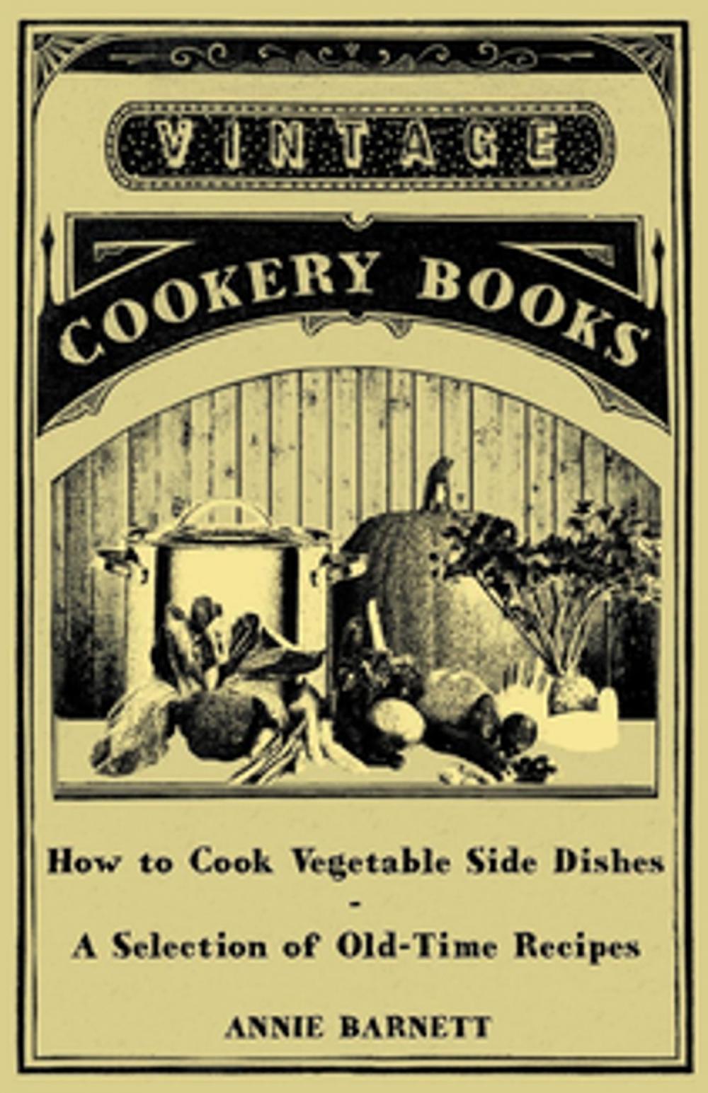 Big bigCover of How to Cook Vegetable Side Dishes - A Selection of Old-Time Recipes