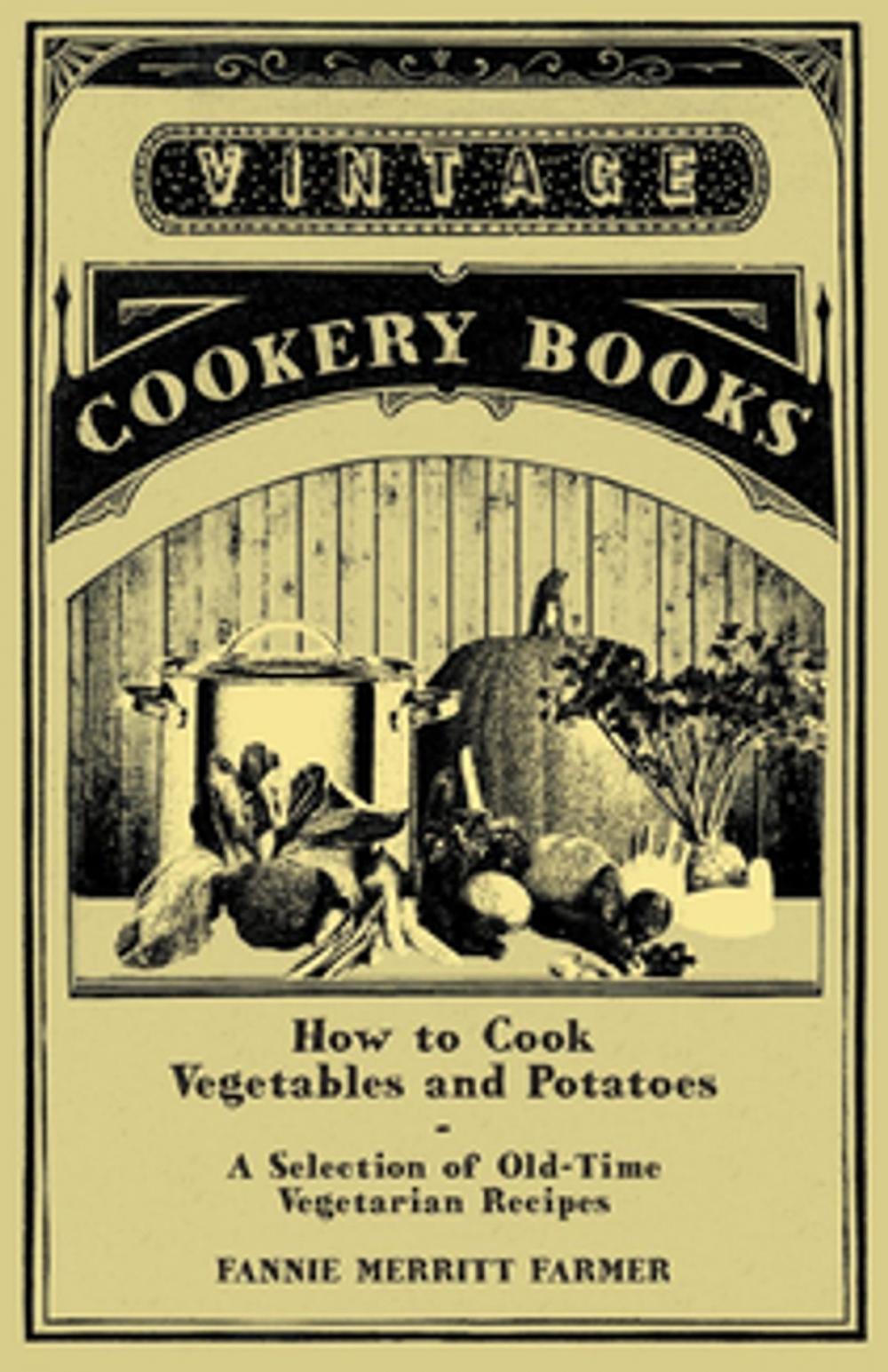 Big bigCover of How to Cook Vegetables and Potatoes - A Selection of Old-Time Vegetarian Recipes