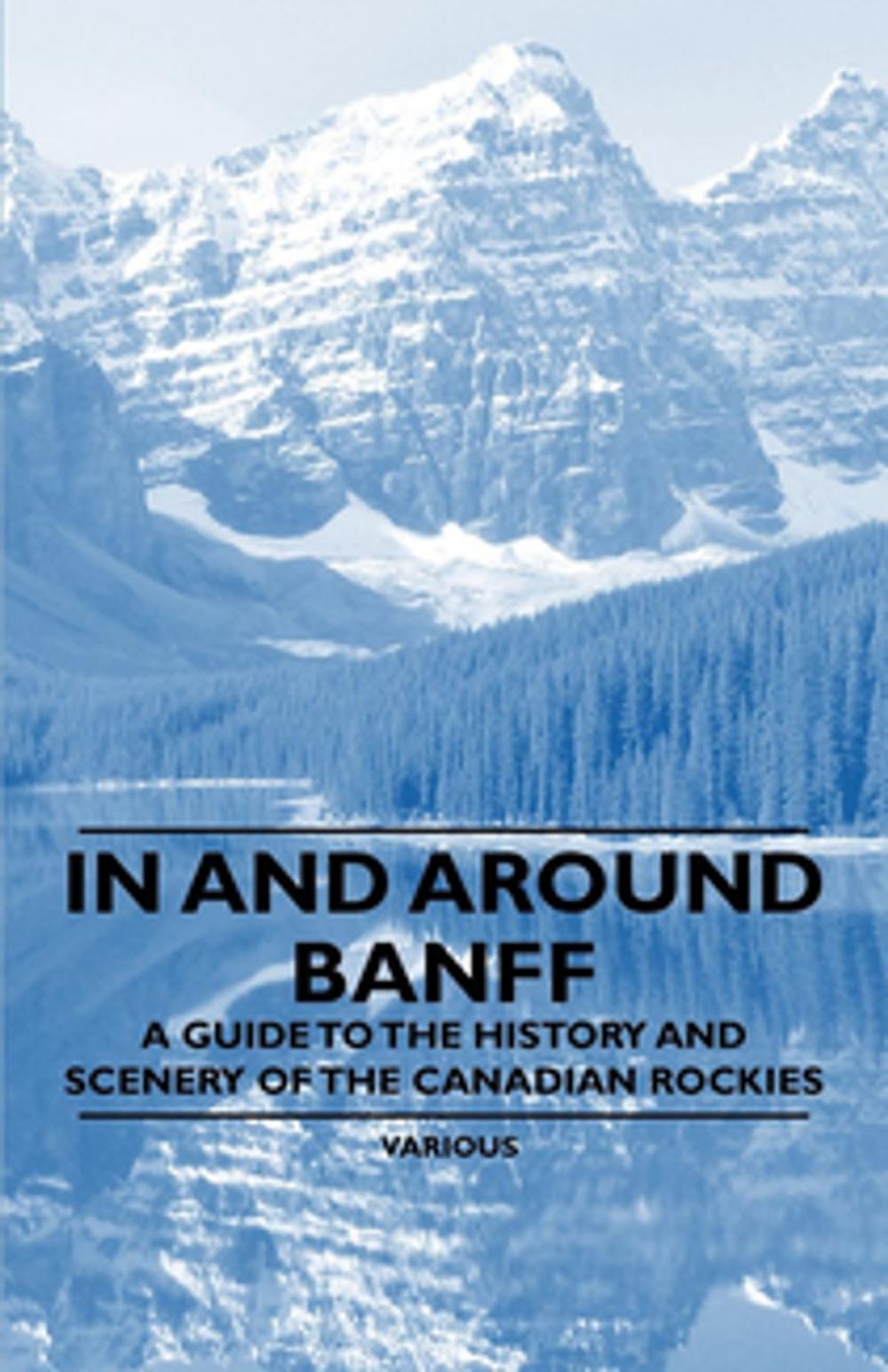 Big bigCover of In and Around Banff - A Guide to the History and Scenery of the Canadian Rockies