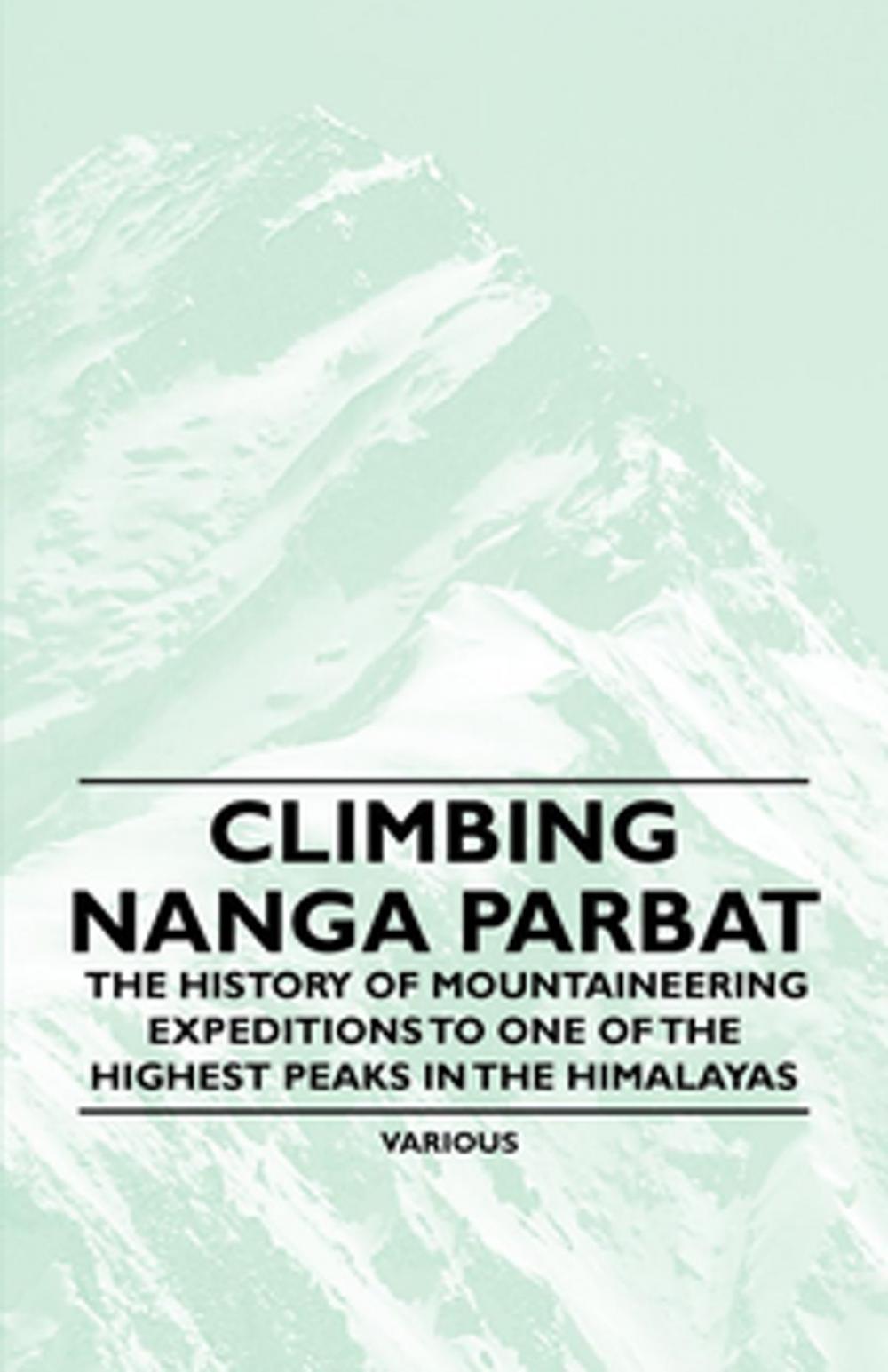 Big bigCover of Climbing Nanga Parbat - The History of Mountaineering Expeditions to One of the Highest Peaks in the Himalayas