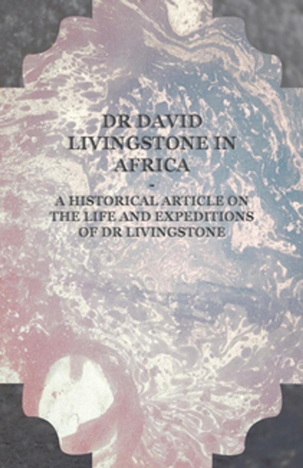 Big bigCover of Dr David Livingstone in Africa - A Historical Article on the Life and Expeditions of Dr Livingstone