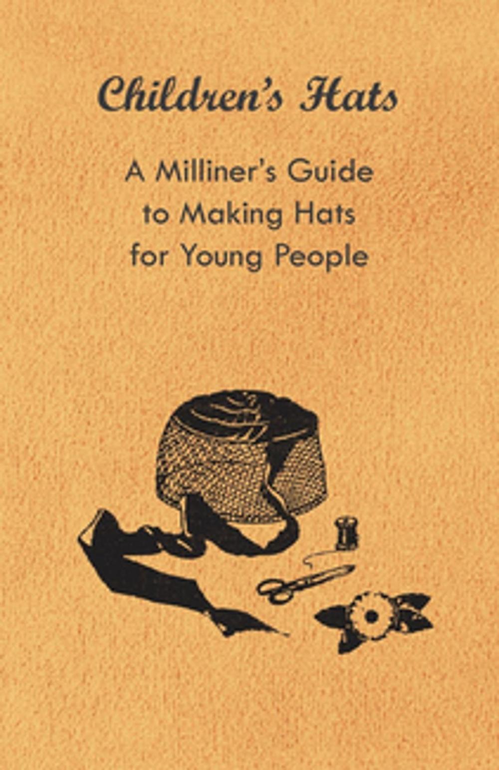 Big bigCover of Children's Hats - A Milliner's Guide to Making Hats for Young People