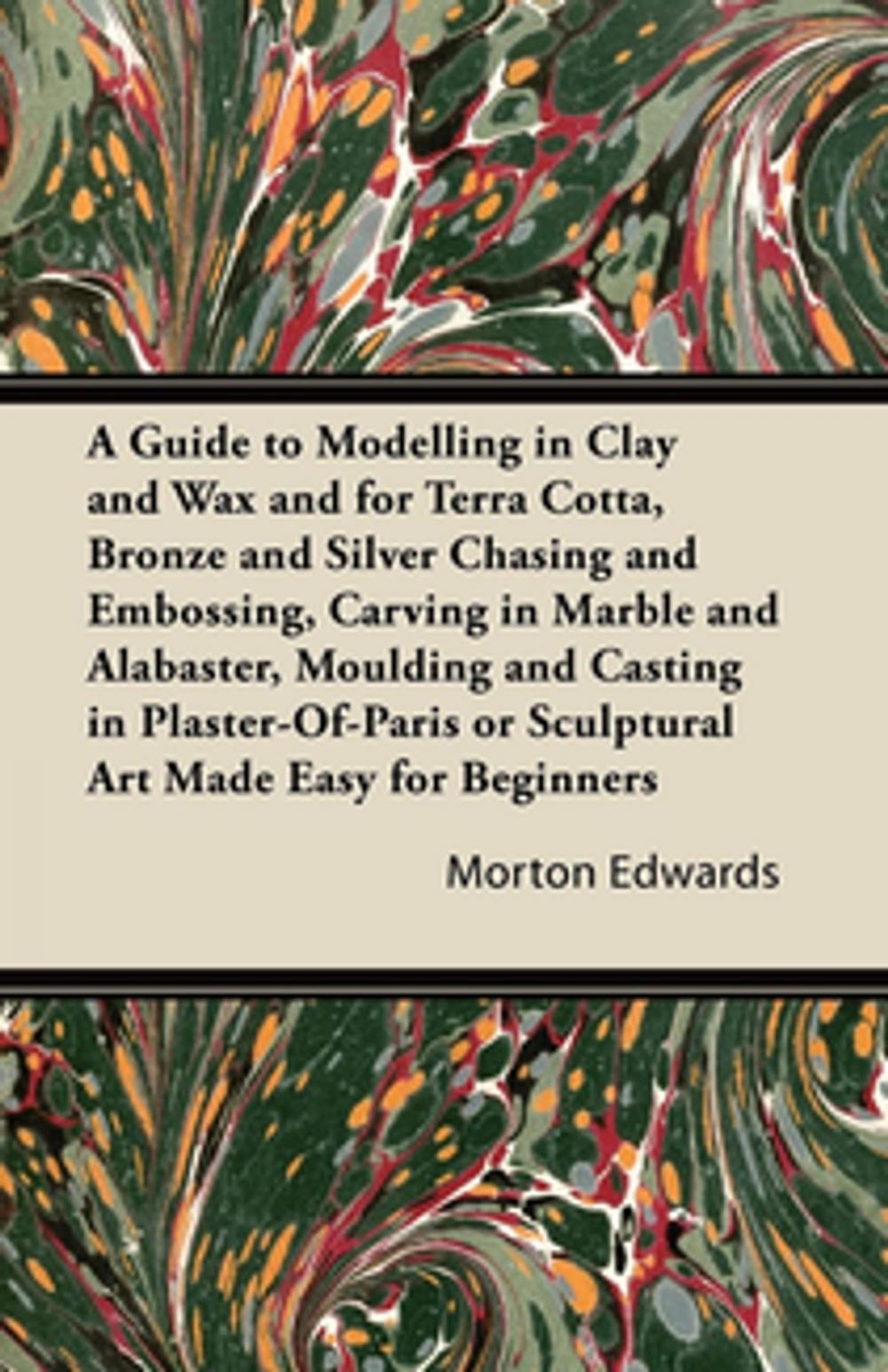 Big bigCover of A Guide to Modelling in Clay and Wax