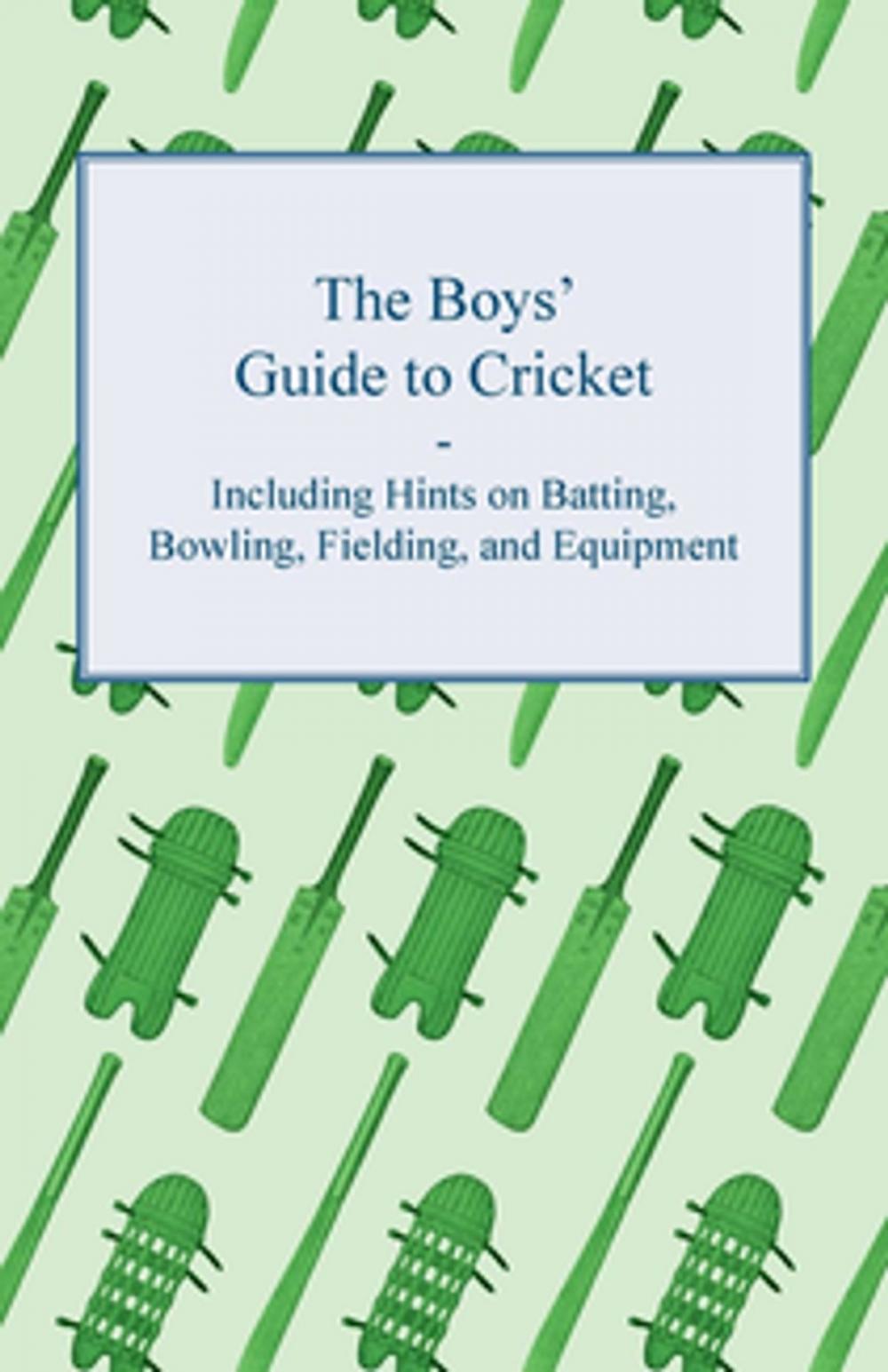 Big bigCover of The Boys' Guide to Cricket - Including Hints on Batting, Bowling, Fielding, and Equipment