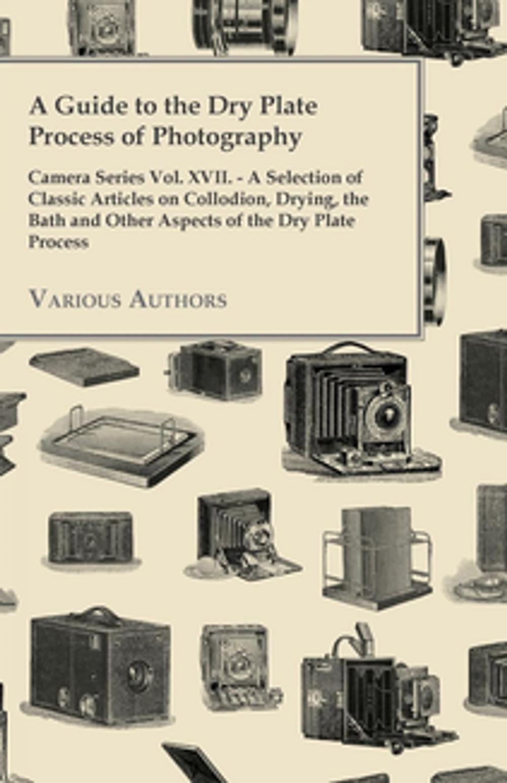 Big bigCover of A Guide to the Dry Plate Process of Photography - Camera Series Vol. XVII.