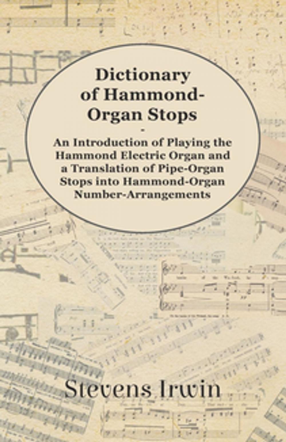 Big bigCover of Dictionary of Hammond-Organ Stops - An Introduction of Playing the Hammond Electric Organ and a Translation of Pipe-Organ Stops into Hammond-Organ Number-Arrangements