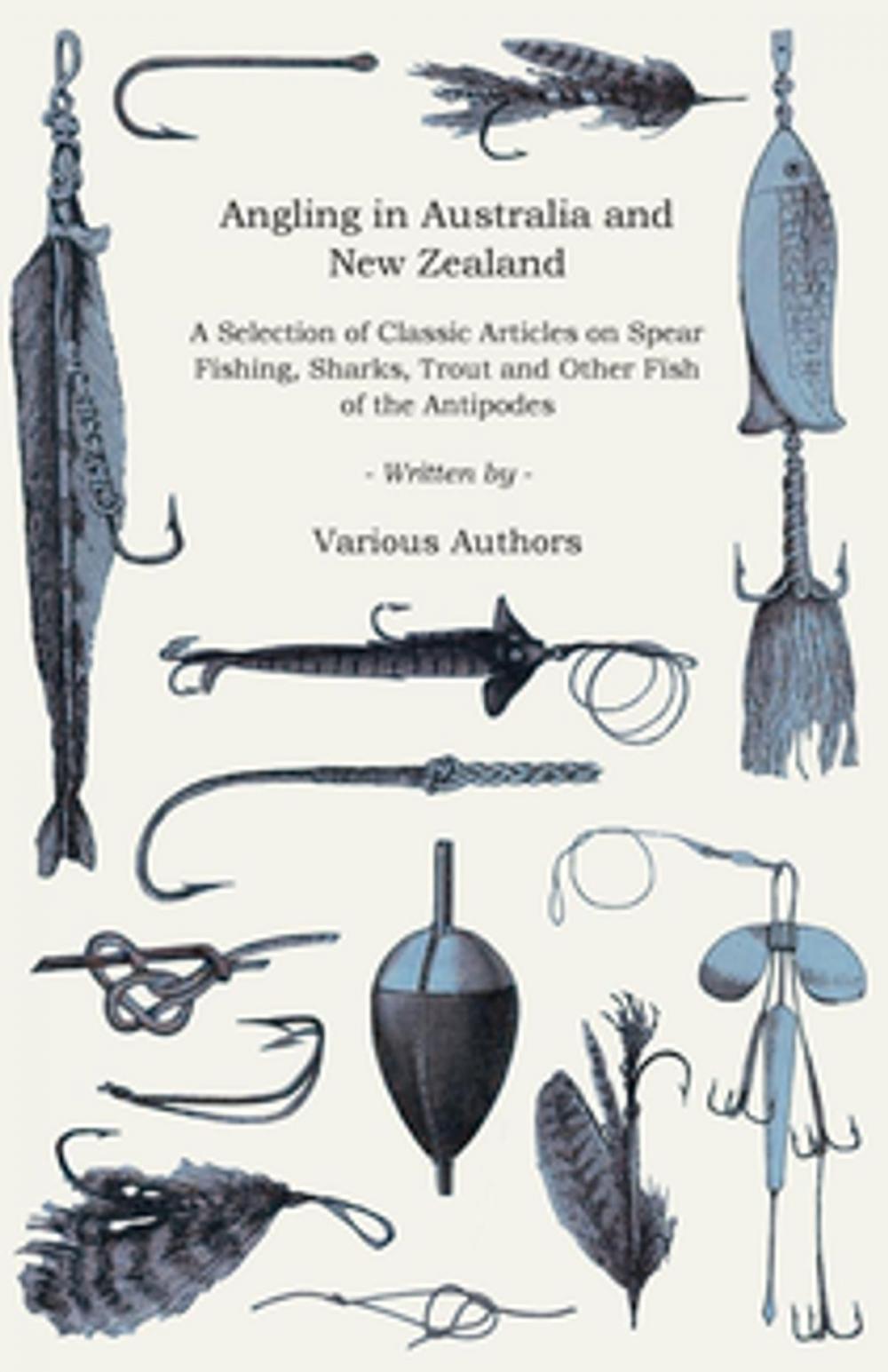 Big bigCover of Angling in Australia and New Zealand - A Selection of Classic Articles on Spear Fishing, Sharks, Trout and Other Fish of the Antipodes (Angling Series