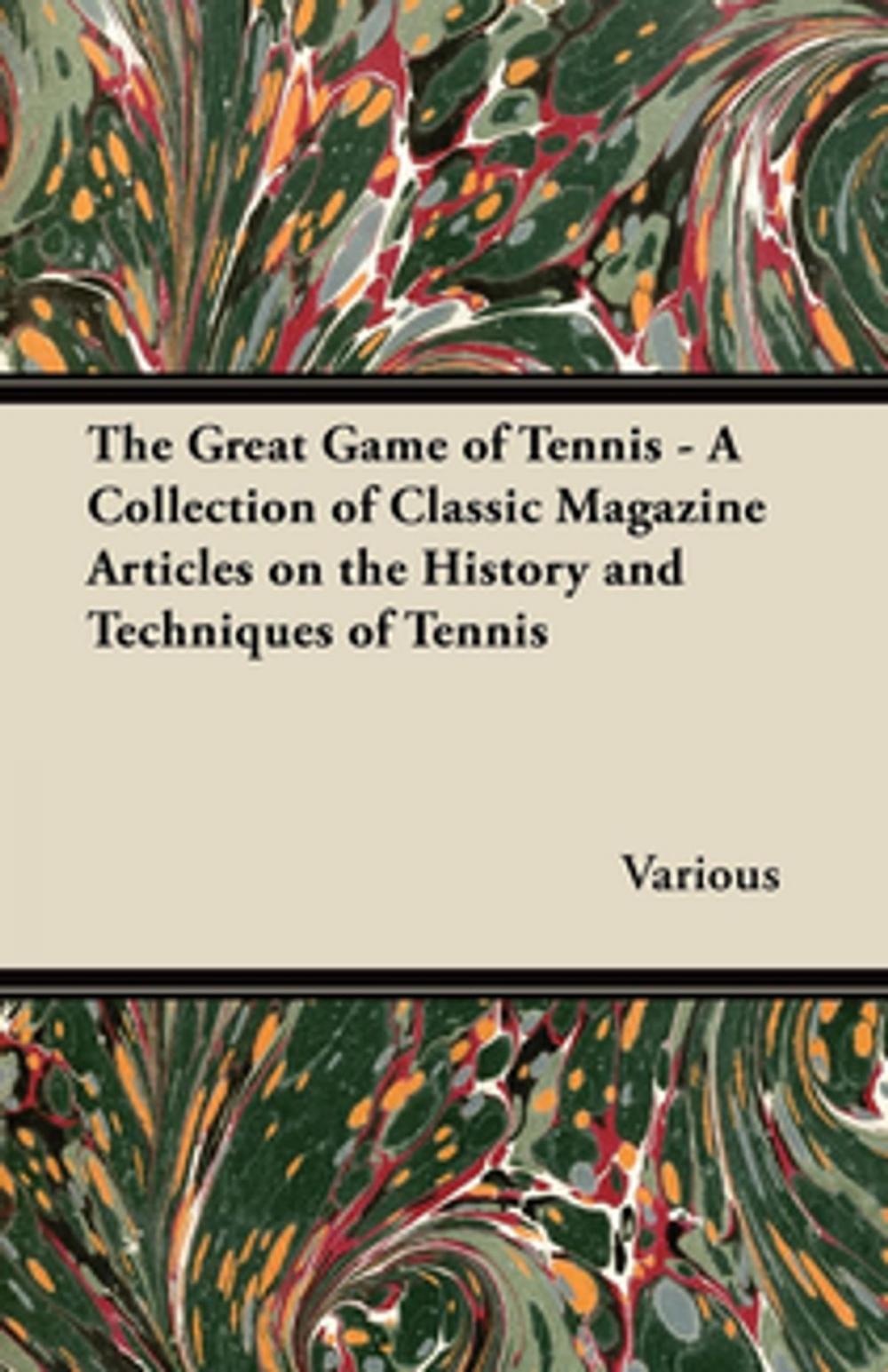 Big bigCover of The Great Game of Tennis - A Collection of Classic Magazine Articles on the History and Techniques of Tennis