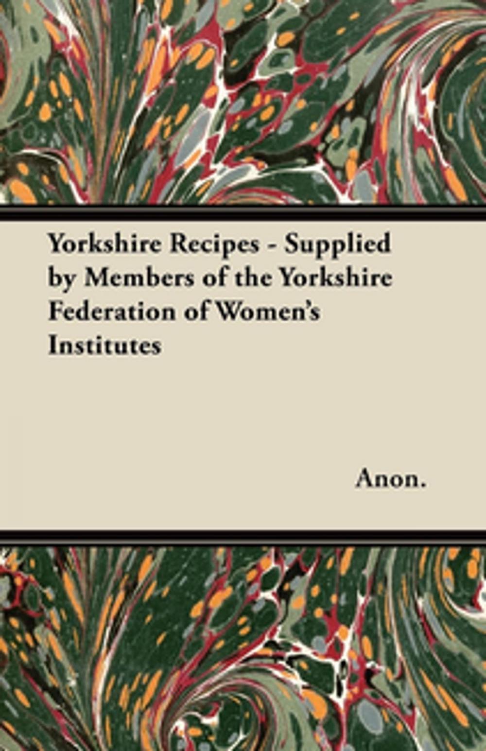 Big bigCover of Yorkshire Recipes - Supplied by Members of the Yorkshire Federation of Women's Institutes