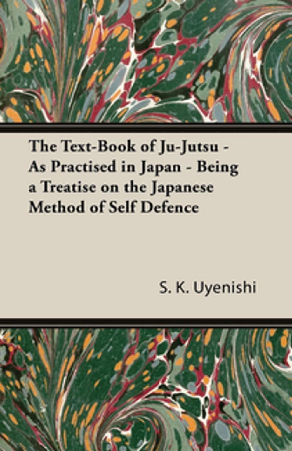 Big bigCover of The Text-Book of Ju-Jutsu - As Practised in Japan - Being a Treatise on the Japanese Method of Self Defence