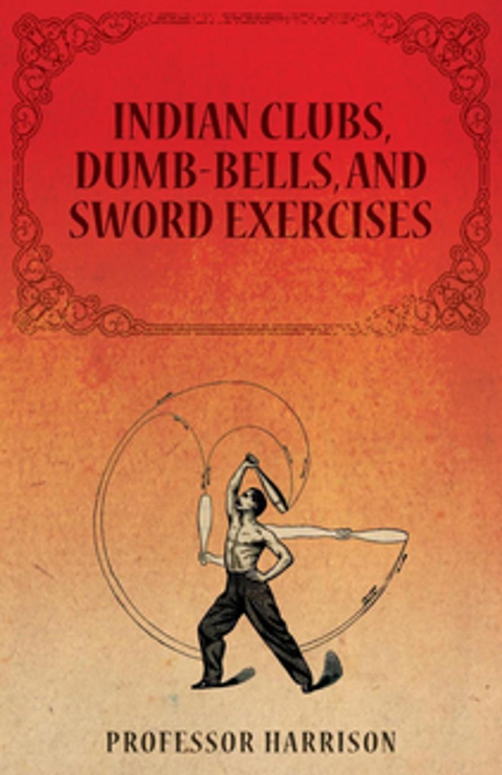 Big bigCover of Indian Clubs, Dumb-Bells, and Sword Exercises