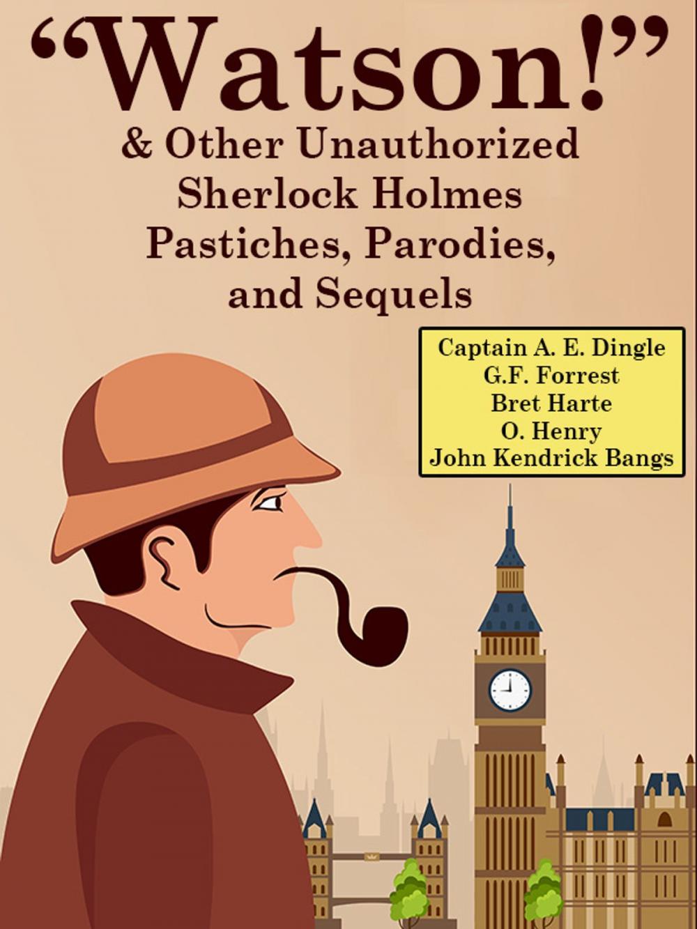 Big bigCover of “Watson!” And Other Unauthorized Sherlock Holmes Pastiches, Parodies, and Sequels