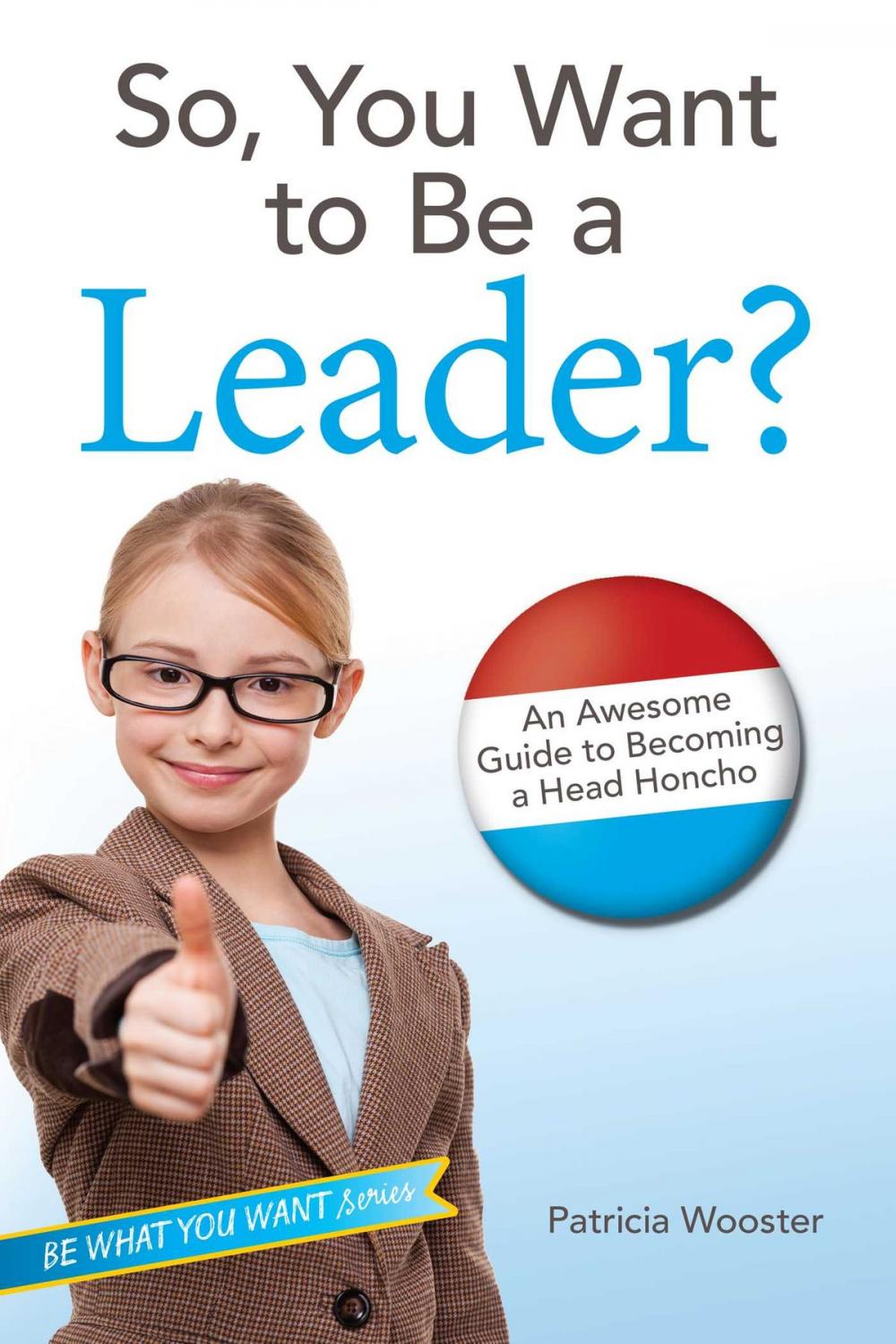 Big bigCover of So, You Want to Be a Leader?